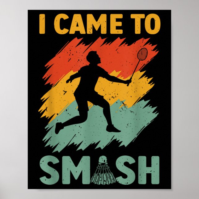 Badminton Player Shuttle I Came To Smash  Poster (Front)