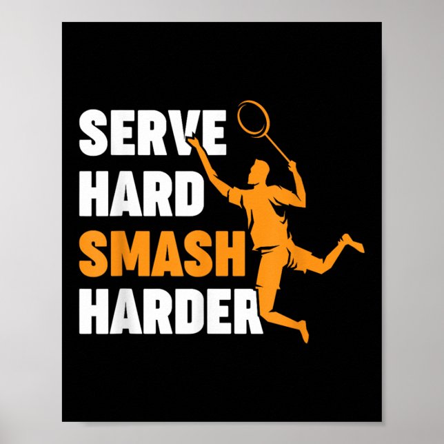 Badminton Player Shuttle Serve Hard Smash Harder  Poster (Front)