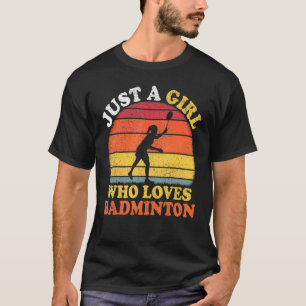 Badminton Player Vintage Just A Girl Who Loves Bad T-Shirt