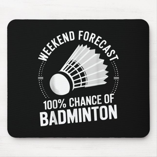 Badminton Player Weekend Forecast 100% Chance Of B Mouse Pad (Front)