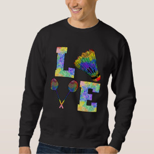Badminton Racquet Sport Strokes Love Sweatshirt
