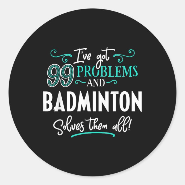 Badminton Shirt Gift - Badminton Solves Them All!  Classic Round Sticker (Front)