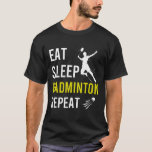 Badminton Shuttle Eat Sleep Repeat Badminton Coach T-Shirt<br><div class="desc">Badminton Shuttle Eat Sleep Repeat Badminton Coach</div>