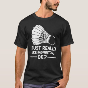 Badminton Sports I Just Really Like Badminton Ok 1 T-Shirt