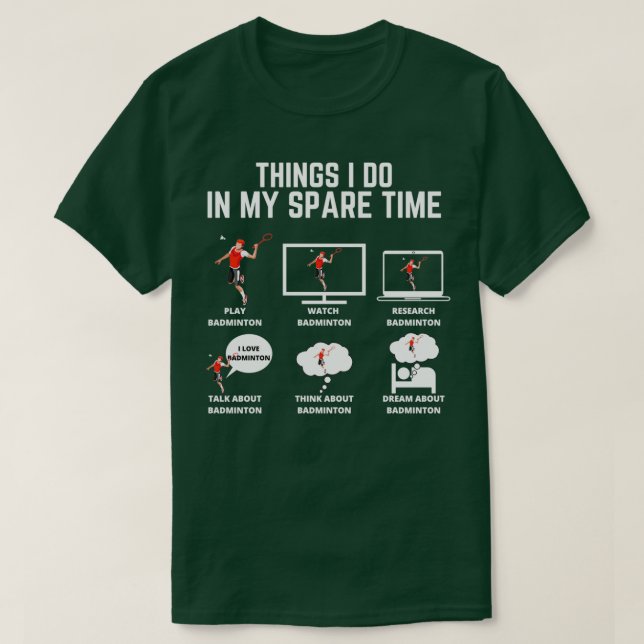 Badminton Things I do in my spare time T T-Shirt (Design Front)