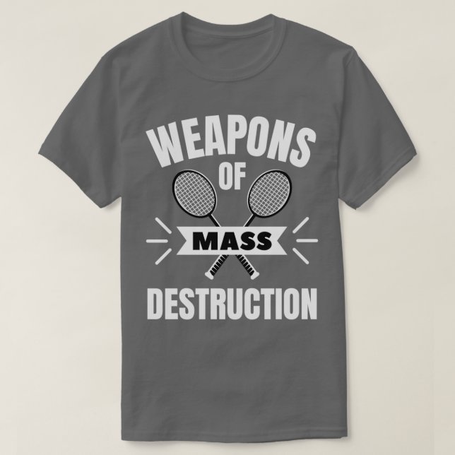 Badminton Weapons of mass destruction T-Shirt (Design Front)