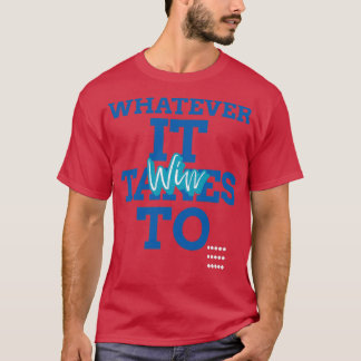 Badminton Whatever It Takes To Win T T-Shirt