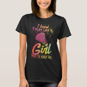 Badminton Women Team Shuttlecock Play Like a Girl T-Shirt