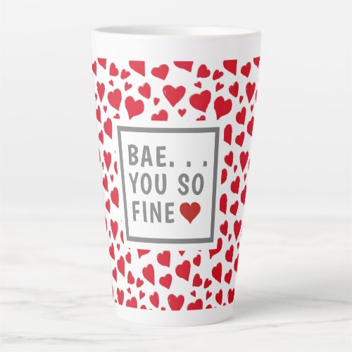 Bae You So Fine Funny Valentines Saying Red Hearts Latte Mug