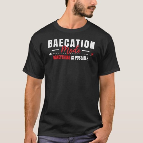 Baecation Mode Honeything Is possible T_Shirt