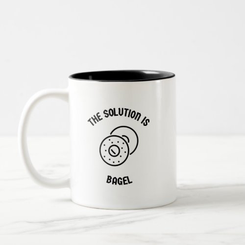 Bagel is the solution Two_Tone coffee mug