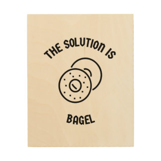 Bagel is the solution wood wall art