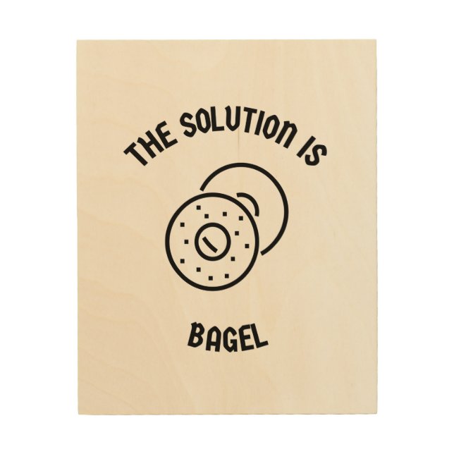 Bagel is the solution wood wall art (Front)