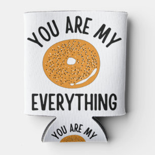 Bagel You  Are My Everything Funny Can Cooler