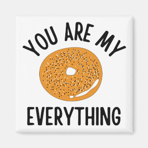 Bagel You Are My Everything Funny Magnet