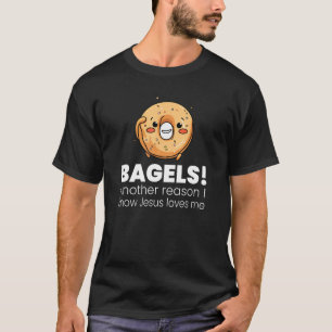 Bagels Another Reason I Love Jesus T-Shirt