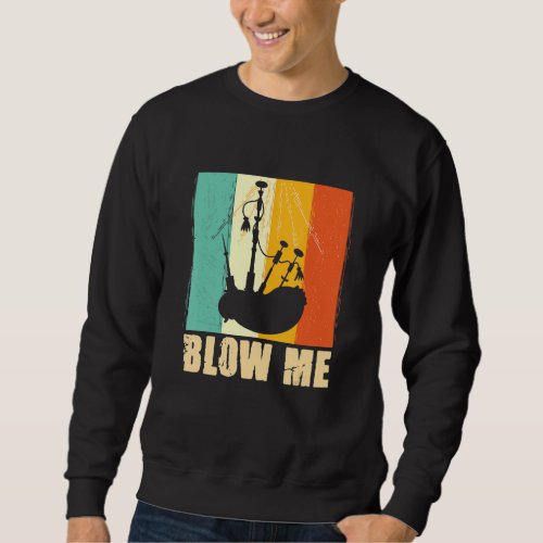 Bagpipe Bagpiper Blow Me Sweatshirt