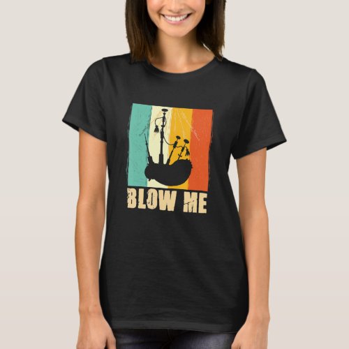 Bagpipe Bagpiper Blow Me T_Shirt