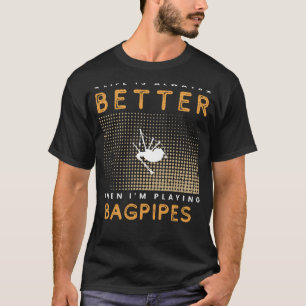 Bagpipe Bliss: Lifes a Melody with My Trusty Pipes T-Shirt