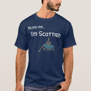 bagpipe, Blow me..., I'm Scottish T-Shirt