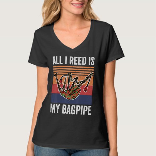 Bagpipe Music All I Reed Is My Bagpipe T_Shirt