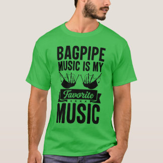 Bagpipe Music Is My Favorite Music Bagpipe Bagpi T-Shirt