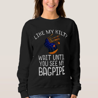 Bagpipe Player Like My Kilt See My Bagpipe Sweatshirt