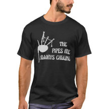 Bagpipe T-Shirt - The Pipes Are Always Calling
