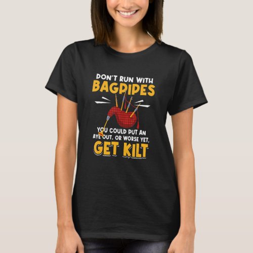 Bagpiper Dont run with Bagpipes you could put an  T_Shirt