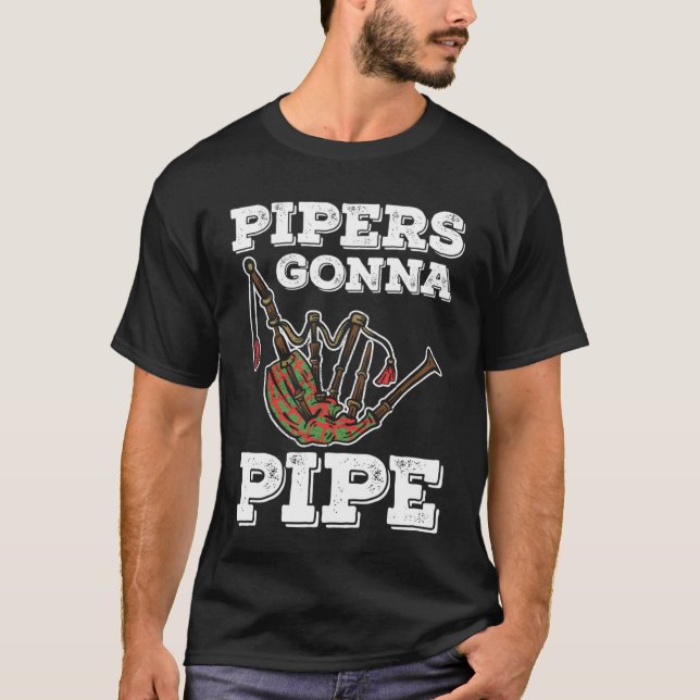 Bagpiper Pipers Gonna Pipe T-Shirt (Front)