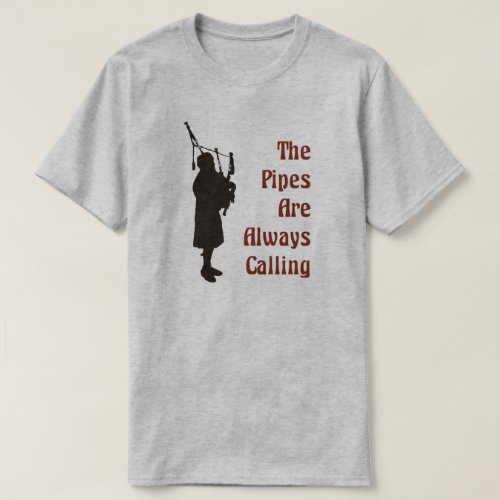 Bagpiper T_Shirt _ The Pipes Are Always Calling