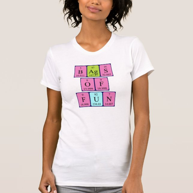 Bags of fun periodic table phrase shirt (Front)