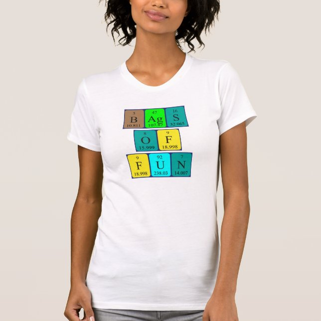 Bags of fun periodic table phrase shirt (Front)