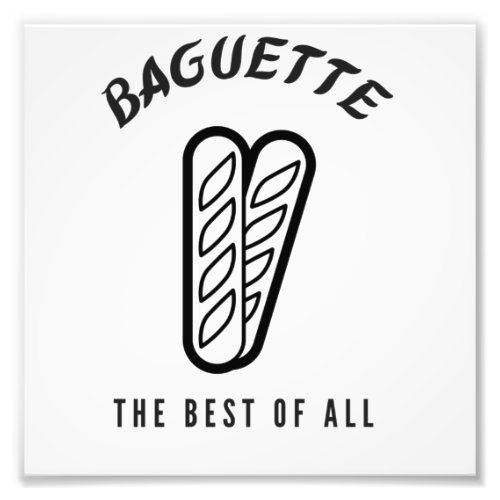 Baguette the best of all photo print