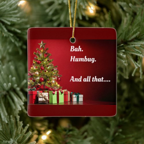 Bah Humbug And all that tree with presents Ceramic Ornament
