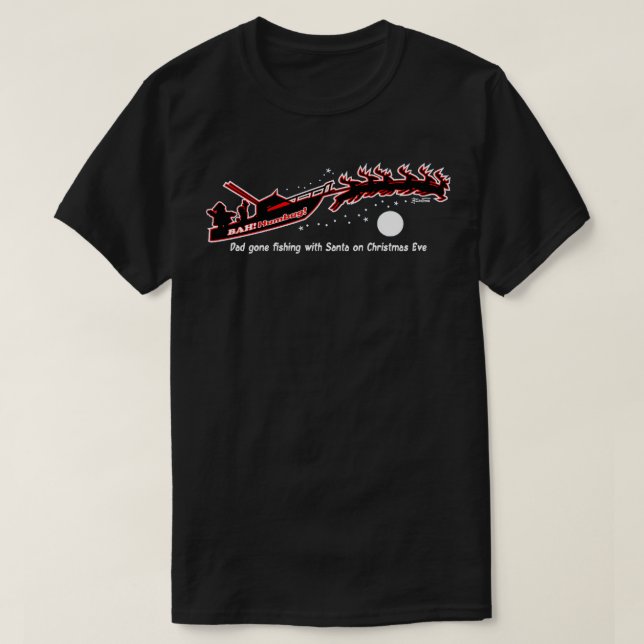 Bah Humbug Dad Gone Fishing with Santa T-Shirt (Design Front)