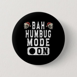 Bah Humbug Mode On - Fun Christmas Grumpy Attitude Button