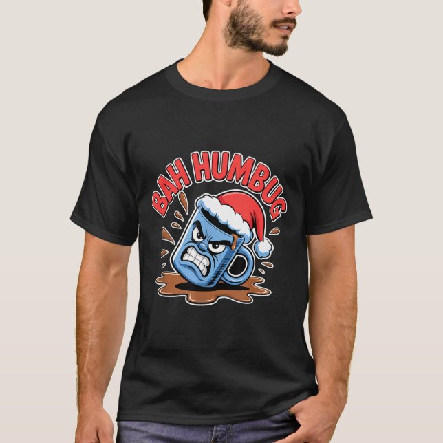 Bah Humbug Santa's Coffee Mug Sarcastic Christmas  T-Shirt (Front)