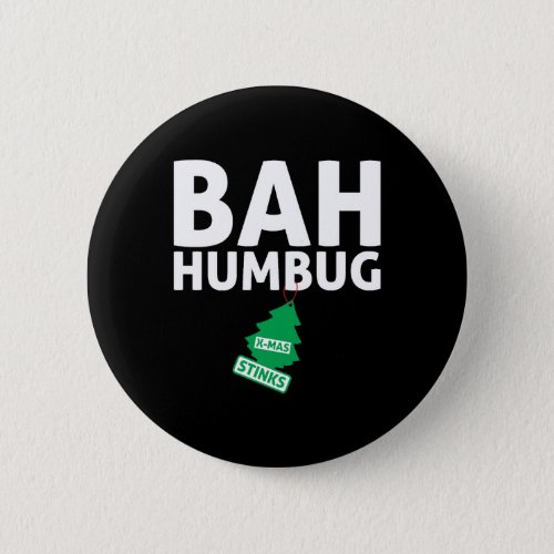 Bah Humbug Xmas Stinks Funny Anti Christmas Grumpy Button