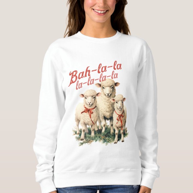 Bah La La La Christmas Sheep Sweatshirt (Front)