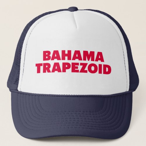 BAHAMA TRAPEZOID fun slogan trucker hat