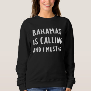 Bahamas Is Calling And I Must Go Vacation Funny Co Sweatshirt
