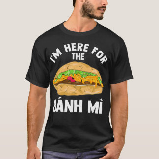 Bahn Mi Vietnamese Sandwich Foodie Funny Gift T-Shirt