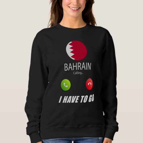 Bahrain Flag Souvenir Bahrain Is Calling Is Callin Sweatshirt