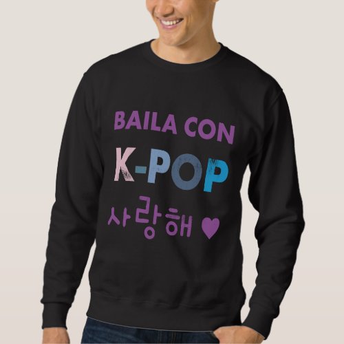 Baila con K Pop Mi Amor I Love You in Korean Latin Sweatshirt