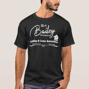 Bailey Building And Loan  It's a Wonderful Life  C T-Shirt