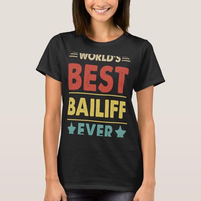 Bailiff Profession World's Best Bailiff Ever T-Shirt (Front)