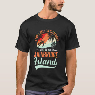 Bainbridge Island Souvenirs Calm Down Bainbridge I T-Shirt