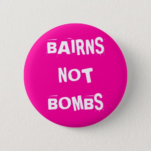 Bairns Not Bombs Button