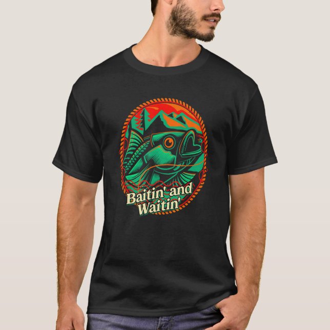 Baitin and Waitin Fishing Hunting Fisherman Hunter T-Shirt (Front)